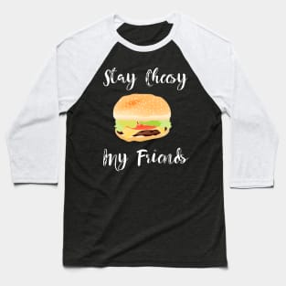 Stay Cheesy My Friends Baseball T-Shirt